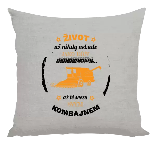 Polštář Život už nebude jako dřív, až tě svezu svým kombajnem