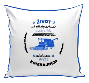 Polštář Život už nebude jako dřív, až tě svezu svým kombajnem