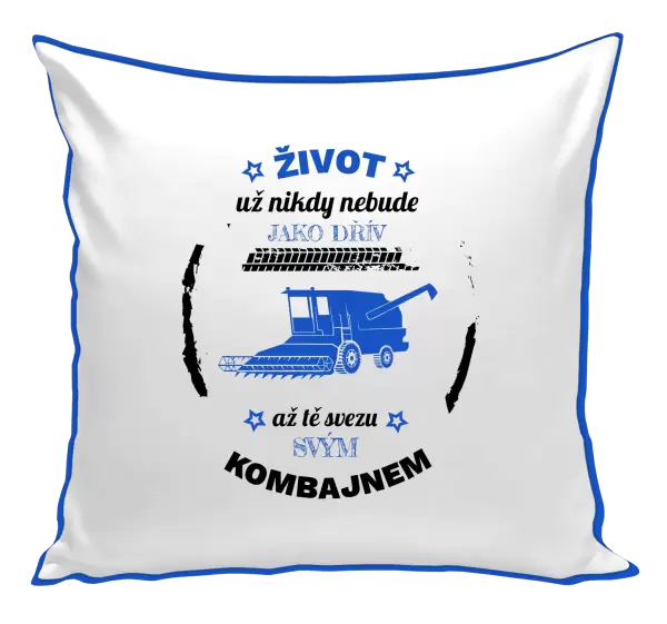 Polštář Život už nebude jako dřív, až tě svezu svým kombajnem