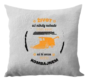 Polštář Život už nebude jako dřív, až tě svezu svým kombajnem