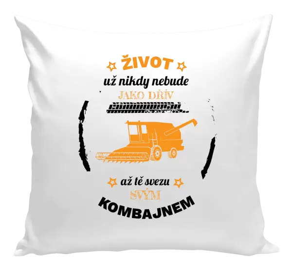 Polštář Život už nebude jako dřív, až tě svezu svým kombajnem