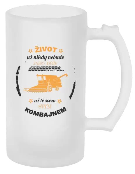 Půllitr Život už nebude jako dřív, až tě svezu svým kombajnem