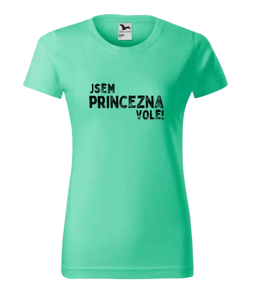 Dámské tričko Jsem princezna vole!