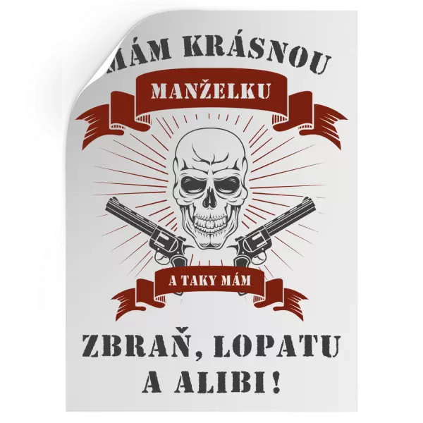 Samolepka Mám krásnou manželku, a taky zbraň, lopatu a alibi