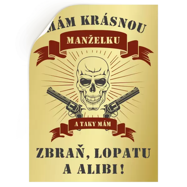 Samolepka Mám krásnou manželku, a taky zbraň, lopatu a alibi