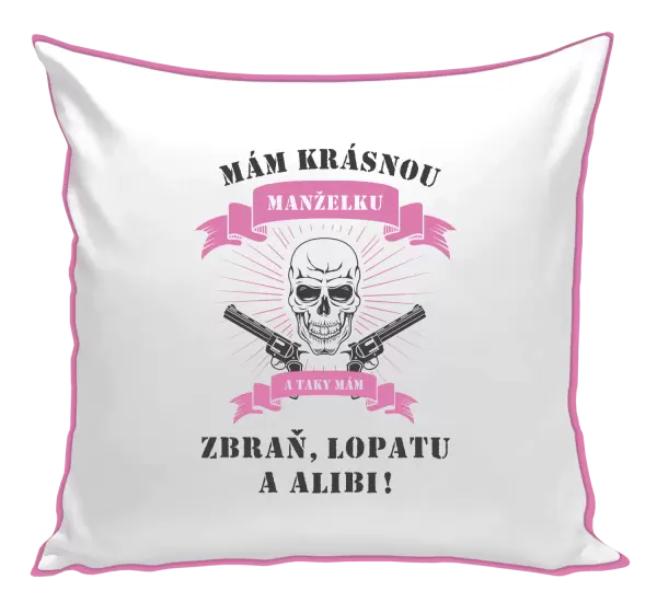 Polštář Mám krásnou manželku, a taky zbraň, lopatu a alibi