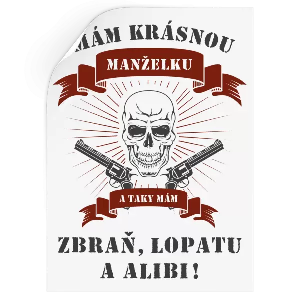 Samolepka Mám krásnou manželku, a taky zbraň, lopatu a alibi