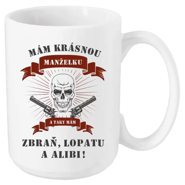 Hrnek Mám krásnou manželku, a taky zbraň, lopatu a alibi