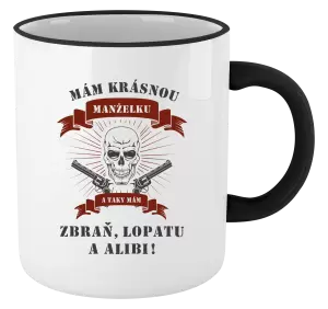 Hrnek Mám krásnou manželku, a taky zbraň, lopatu a alibi