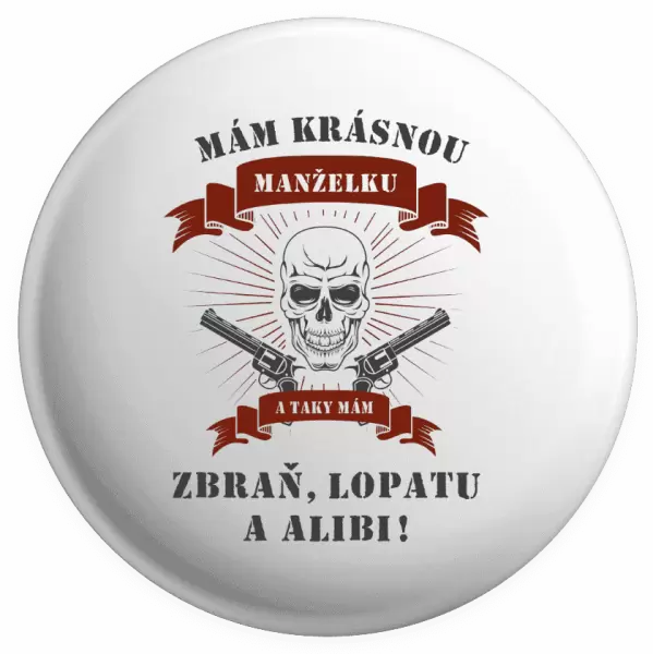 Placka Mám krásnou manželku, a taky zbraň, lopatu a alibi