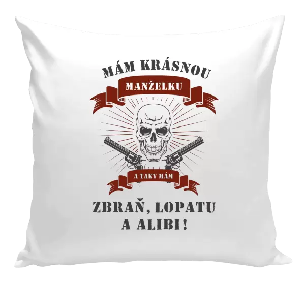 Polštář Mám krásnou manželku, a taky zbraň, lopatu a alibi