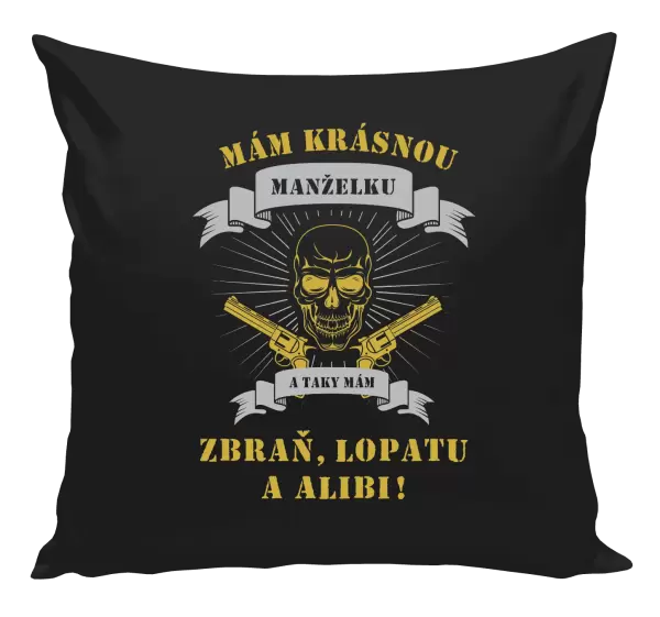 Polštář Mám krásnou manželku, a taky zbraň, lopatu a alibi