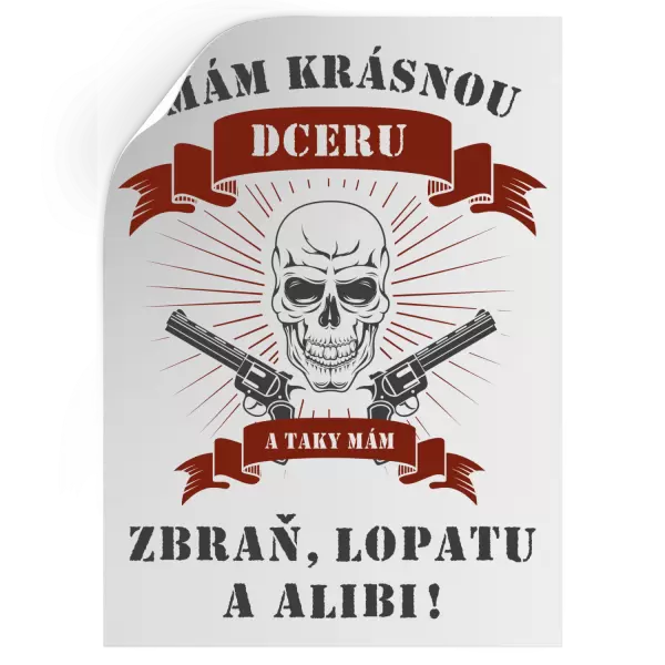Samolepka Mám krásnou dceru, a taky zbraň, lopatu a alibi - lebka