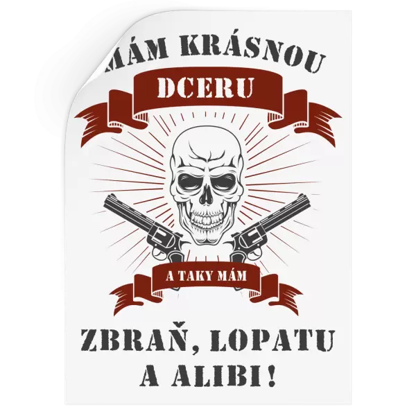 Samolepka Mám krásnou dceru, a taky zbraň, lopatu a alibi - lebka