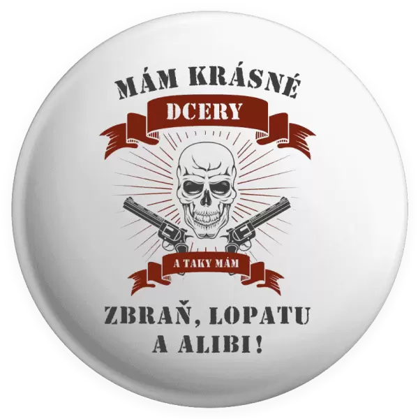 Placka Mám krásné dcery, a taky zbraň, lopatu a alibi - lebka