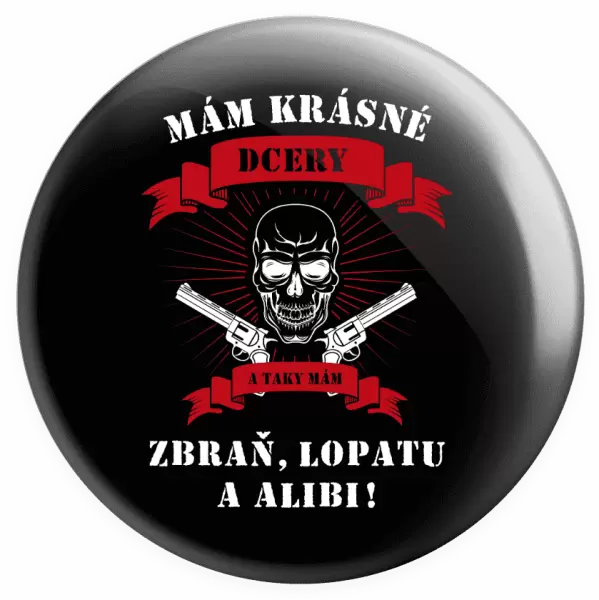 Placka Mám krásné dcery, a taky zbraň, lopatu a alibi - lebka