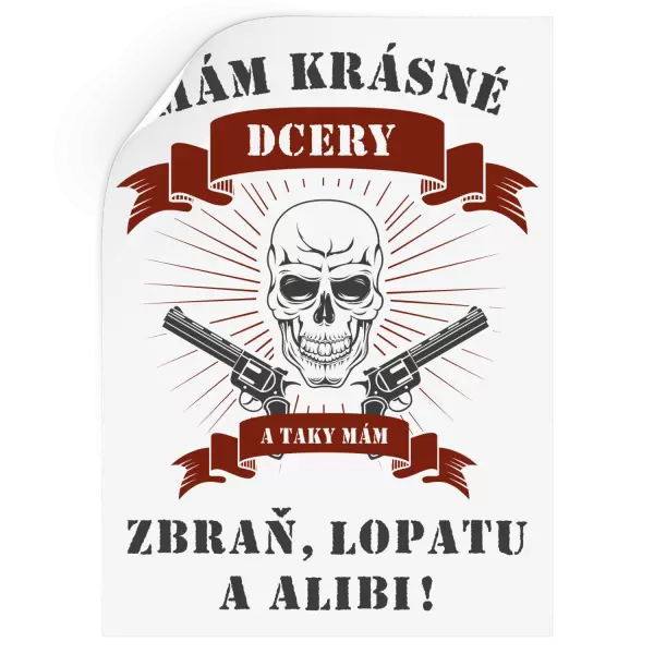 Samolepka Mám krásné dcery, a taky zbraň, lopatu a alibi - lebka