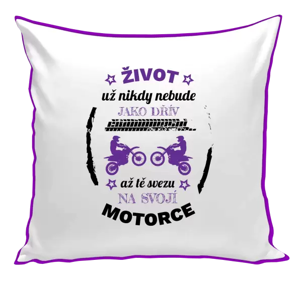 Polštář Život už nebude jako dřív, až tě svezu na svojí motorce