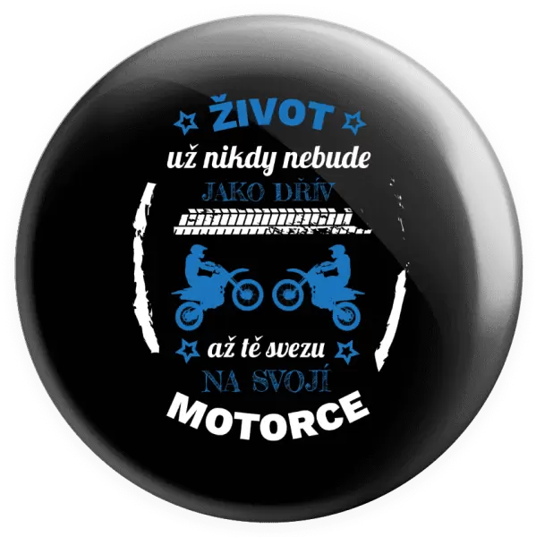 Placka Život už nebude jako dřív, až tě svezu na svojí motorce