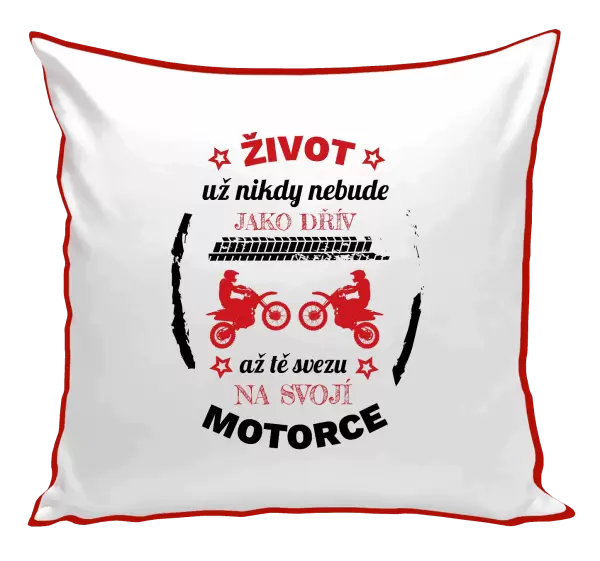 Polštář Život už nebude jako dřív, až tě svezu na svojí motorce