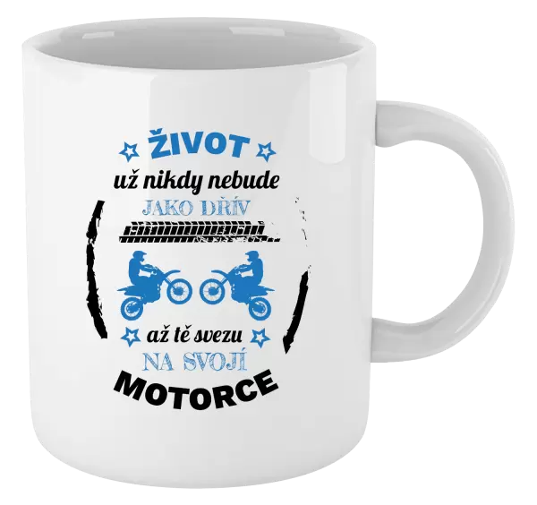 Hrnek Život už nebude jako dřív, až tě svezu na svojí motorce