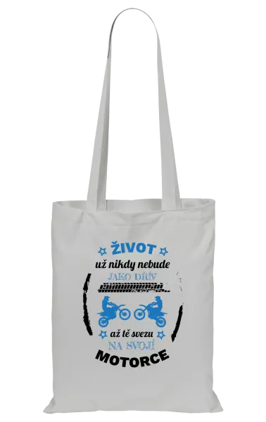 Látková taška Život už nebude jako dřív, až tě svezu na svojí motorce