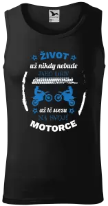 Pánské tílko Život už nebude jako dřív, až tě svezu na svojí motorce
