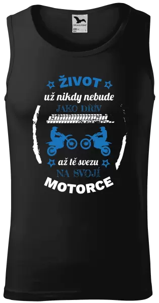 Pánské tílko Život už nebude jako dřív, až tě svezu na svojí motorce