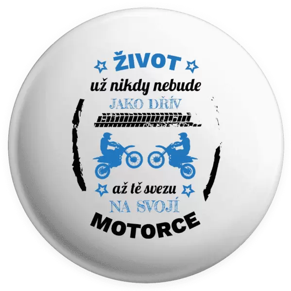 Placka Život už nebude jako dřív, až tě svezu na svojí motorce