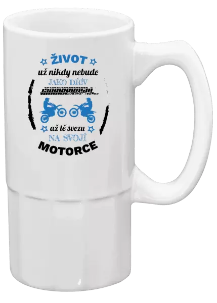 Půllitr Život už nebude jako dřív, až tě svezu na svojí motorce