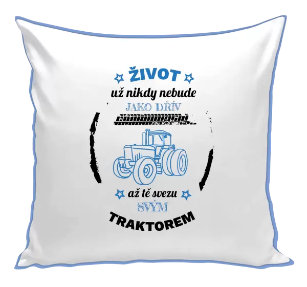 Polštář Život už nebude jako dřív, až tě svezu svým traktorem