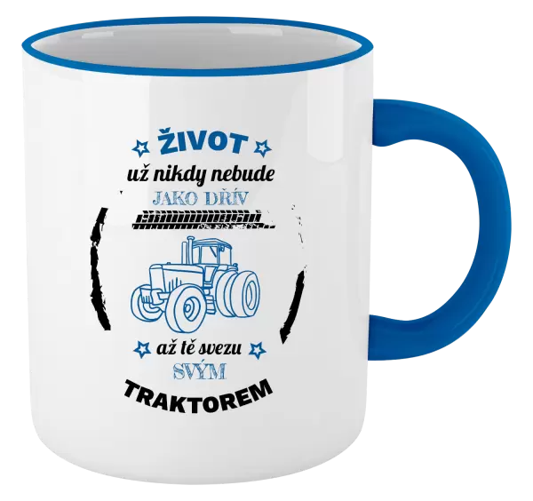 Hrnek Život už nebude jako dřív, až tě svezu svým traktorem