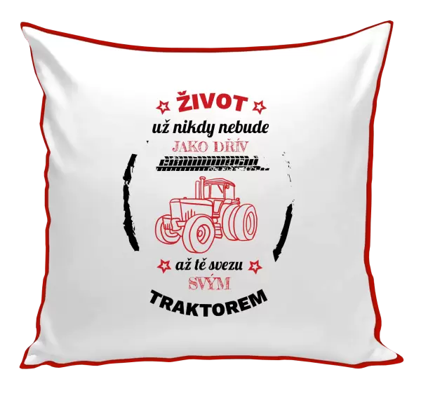 Polštář Život už nebude jako dřív, až tě svezu svým traktorem
