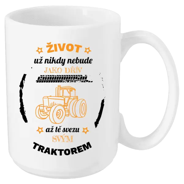 Hrnek Život už nebude jako dřív, až tě svezu svým traktorem