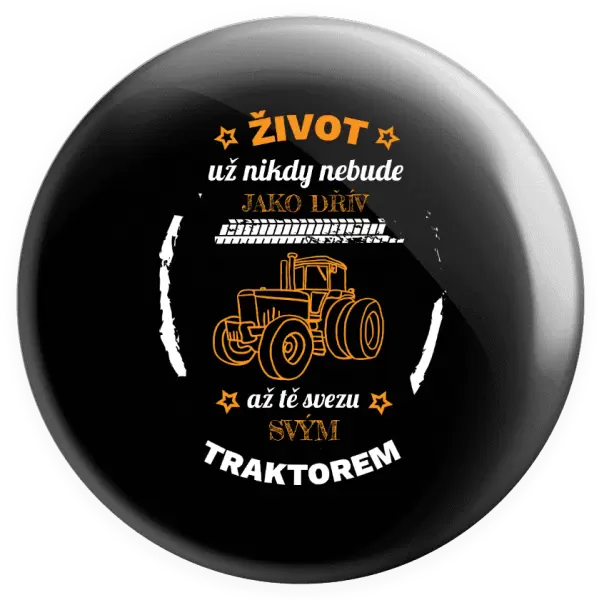 Placka Život už nebude jako dřív, až tě svezu svým traktorem