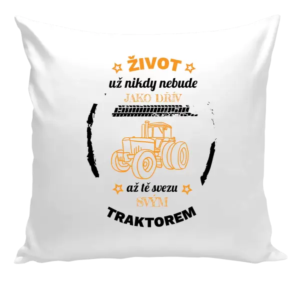 Polštář Život už nebude jako dřív, až tě svezu svým traktorem