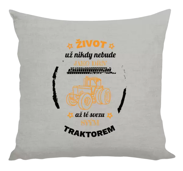 Polštář Život už nebude jako dřív, až tě svezu svým traktorem