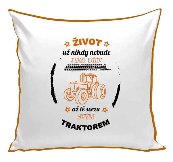 Polštář Život už nebude jako dřív, až tě svezu svým traktorem