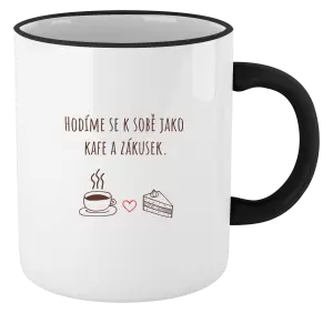 Hrnek Hodíme se k sobě jako kafe a zákusek