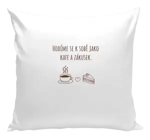 Polštář Hodíme se k sobě jako kafe a zákusek