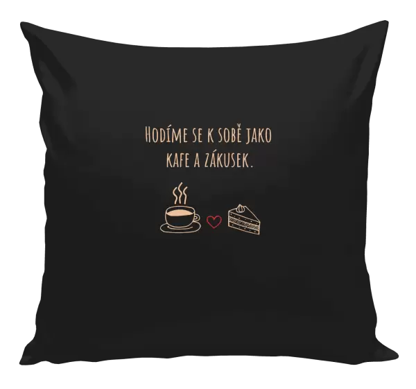 Polštář Hodíme se k sobě jako kafe a zákusek