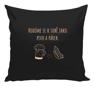 Polštář Hodíme se k sobě jako pivo a párek