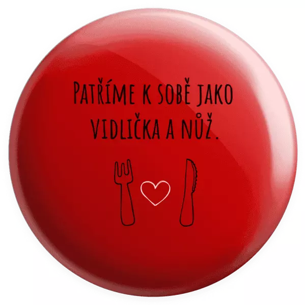 Placka Patříme k sobě jako vidlička a nůž