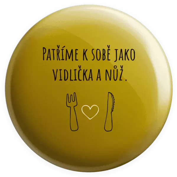 Placka Patříme k sobě jako vidlička a nůž