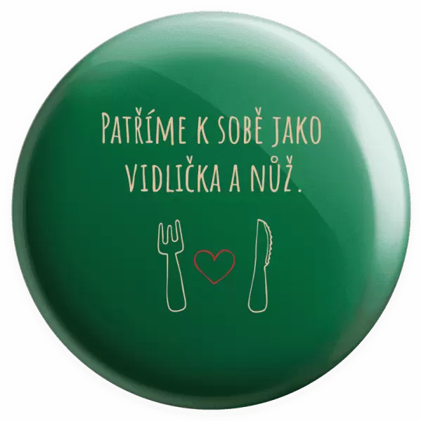 Placka Patříme k sobě jako vidlička a nůž