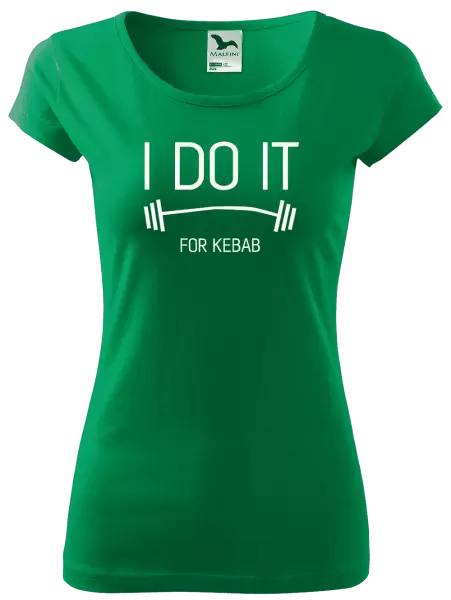 Dámské tričko I do it for kebab