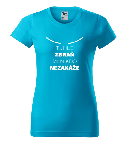 Dámské tričko Tuhle zbraň mi nikdo nezakáže