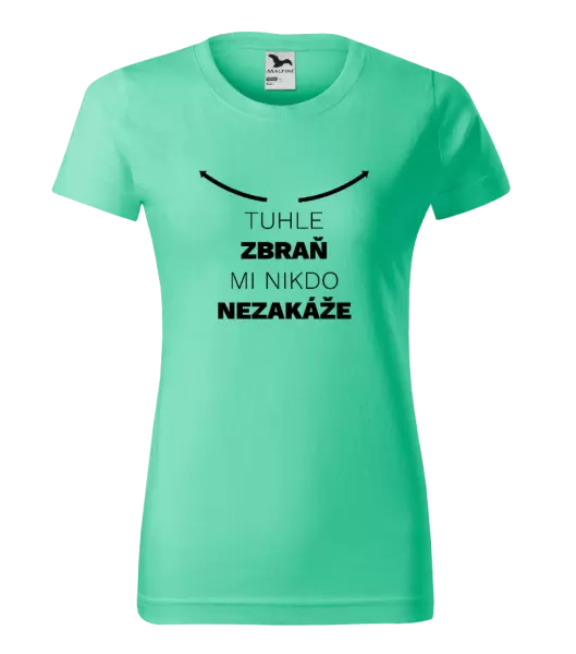 Dámské tričko Tuhle zbraň mi nikdo nezakáže