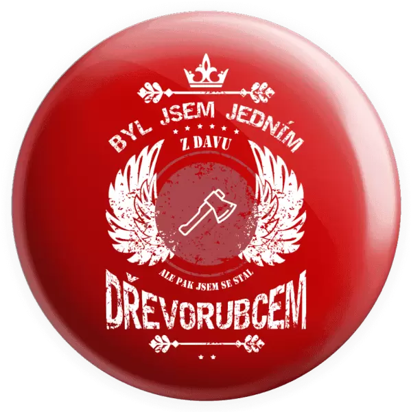 Placka Byl jsem jedním z davu, ale pak jsem se stal dřevorubcem