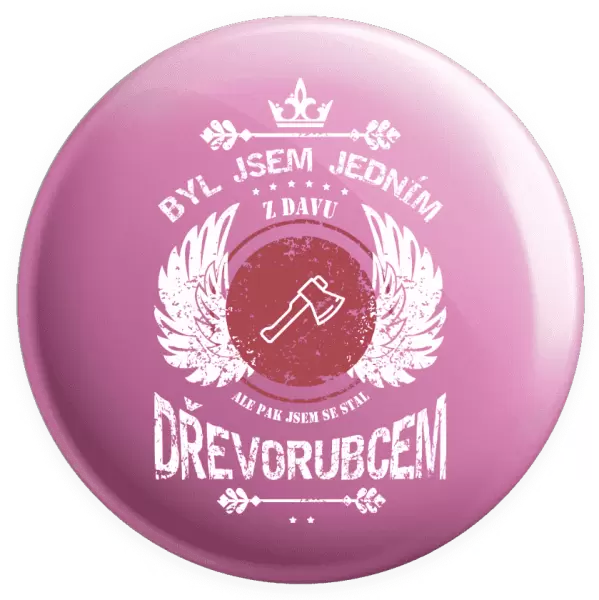Placka Byl jsem jedním z davu, ale pak jsem se stal dřevorubcem
